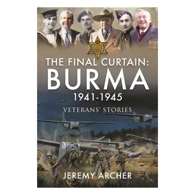 "The Final Curtain: Burma 1941-1945: Veterans' Stories" - "" ("Archer Jeremy")(Pevná vazba)