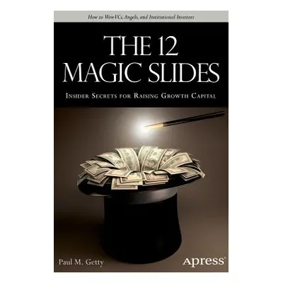 "The 12 Magic Slides: Insider Secrets for Raising Growth Capital" - "" ("Getty Paul M.")(Paperba