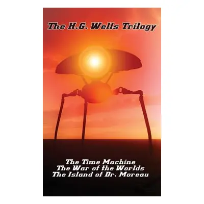 "The H.G. Wells Trilogy: The Time Machine The, War of the Worlds, and the Island of Dr. Moreau" 