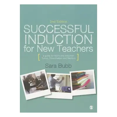 "Successful Induction for New Teachers: A Guide for Nqts & Induction Tutors, Coordinators and Me