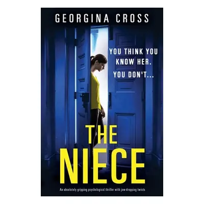 "The Niece: An absolutely gripping psychological thriller with jaw-dropping twists" - "" ("Cross