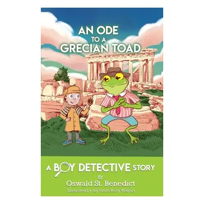 "An Ode to a Grecian Toad: A Boy Detective Story" - "" ("St Benedict Oswald")(Paperback)