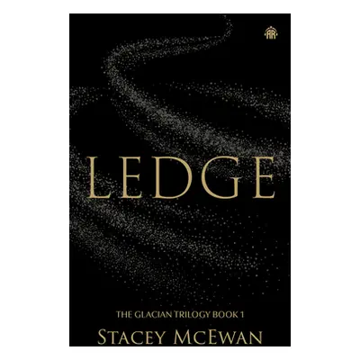 "Ledge: The Glacian Trilogy, Book I" - "" ("McEwan Stacey")(Pevná vazba)