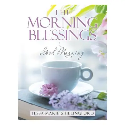 "The Morning Blessings: Good Morning" - "" ("Shillingford Tessa-Marie")(Paperback)