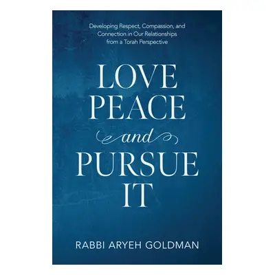 "Love Peace and Pursue It: Developing Respect, Compassion, and Connection in Our Relationships f