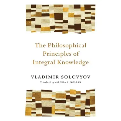 "Philosophical Principles of Integral Knowledge" - "" ("Solovyov Vladimir")(Paperback)