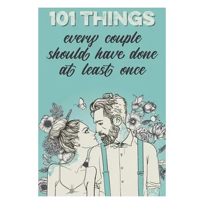 "101 things every couple should have done at least once: The special gift for couples" - "" ("Le