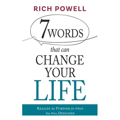 "7 WORDS that can CHANGE YOUR LIFE: Realize the Purpose for Which You Were Designed" - "" ("Powe