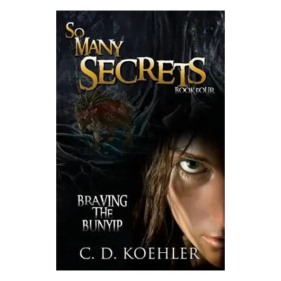 "So Many Secrets: Braving the Bunyip Book Four" - "" ("Koehler C. D.")(Paperback)