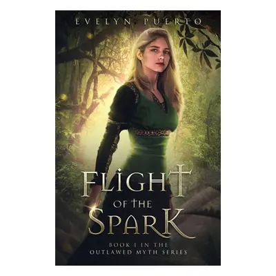 "Flight of the Spark: Book 1 of the Outlawed Myth Fantasy Series" - "" ("Puerto Evelyn")(Paperba