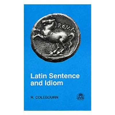 "Latin Sentence and Idiom" - "" ("Colebourn R.")(Paperback)