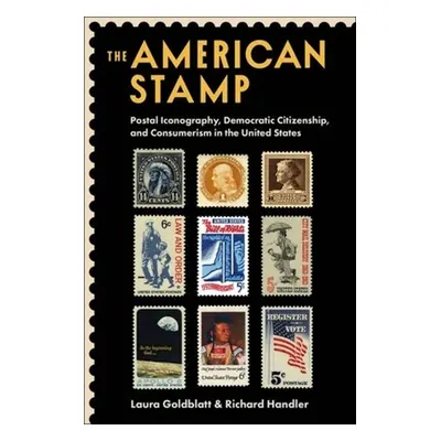 "The American Stamp: Postal Iconography, Democratic Citizenship, and Consumerism in the United S