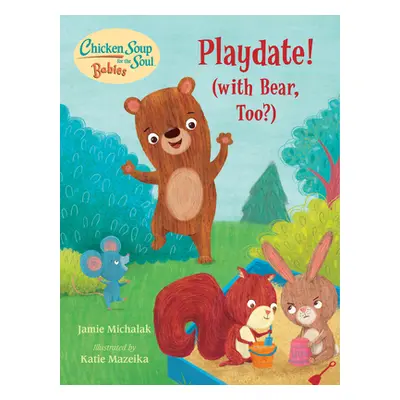 "Chicken Soup for the Soul Babies: Playdate!: (With Bear, Too?)" - "" ("Michalak Jamie")(Board B