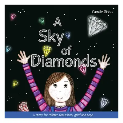 "A Sky of Diamonds: A Story for Children about Loss, Grief and Hope" - "" ("Gibbs Camille")(Pape