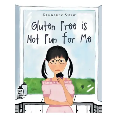 "Gluten Free is Not Fun for Me" - "" ("Shaw Kimberly")(Paperback)