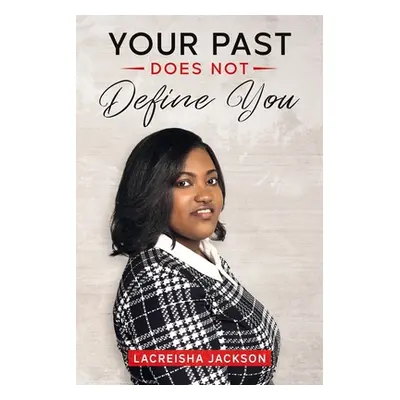 "Your Past Does Not Define You" - "" ("Jackson Lacreisha")(Paperback)