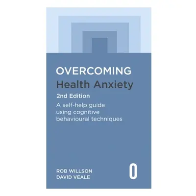 "Overcoming Health Anxiety 2nd Edition: A Self-Help Guide Using Cognitive Behavioural Techniques