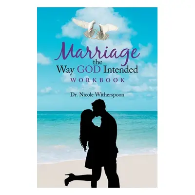 "Marriage the Way God Intended Workbook" - "" ("Witherspoon Nicole")(Paperback)