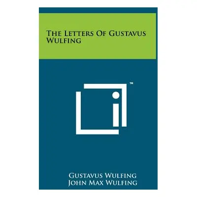 "The Letters Of Gustavus Wulfing" - "" ("Wulfing Gustavus")(Pevná vazba)