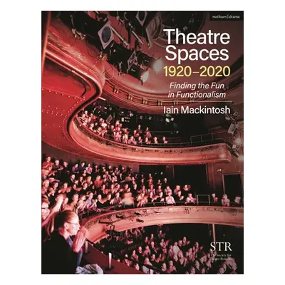 "Theatre Spaces 1920-2020: Finding the Fun in Functionalism" - "" ("Mackintosh Iain")(Paperback)