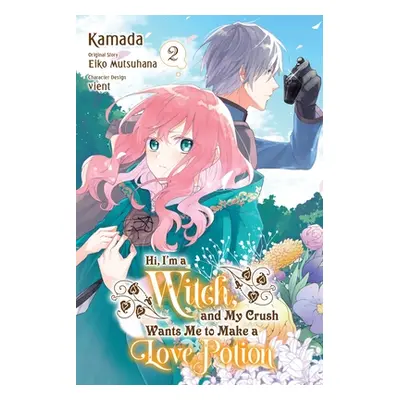 "Hi, I'm a Witch, and My Crush Wants Me to Make a Love Potion, Vol. 2" - "" ("Mutsuhana Eiko")(P