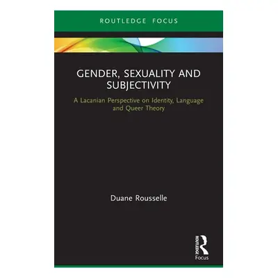 "Gender, Sexuality and Subjectivity: A Lacanian Perspective on Identity, Language and Queer Theo