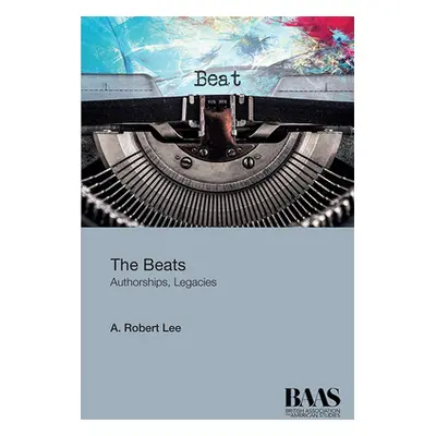 "The Beats: Authorships, Legacies" - "" ("Lee A. Robert")(Paperback)