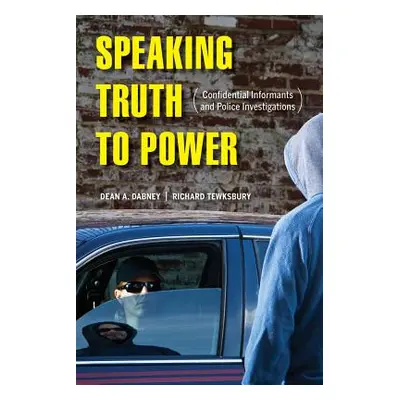 "Speaking Truth to Power: Confidential Informants and Police Investigations" - "" ("Dabney Dean 