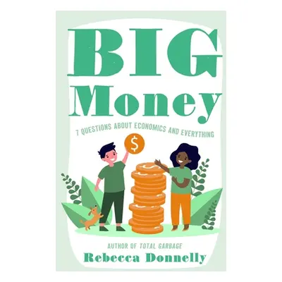 "Big Money: What It Is, How We Use It, and Why Our Choices Matter" - "" ("Donnelly Rebecca")(Pev