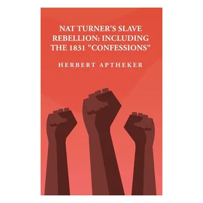 "Nat Turner's Slave Rebellion: Including the 1831 Confessions" Including the 1831 "Confessions" 