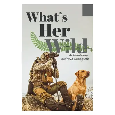 "What's Her Wild: An Untold Story" - "" ("Grangroth Andraya")(Paperback)