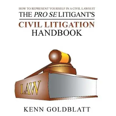 "The Pro Se Litigant's Civil Litigation Handbook: How to Represent Yourself in a Civil Lawsuit" 