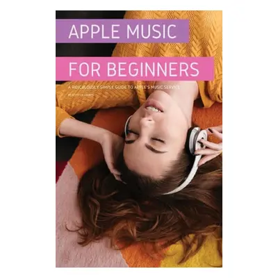 "Apple Music For Beginners: A Ridiculously Simple Guide to Apple's Music Service" - "" ("La Coun