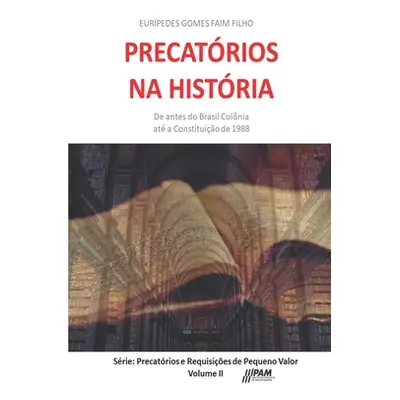 "Precatrios na Histria: De antes do Brasil Colnia at a Constituio de 1988." - "" ("Faim F Eurped