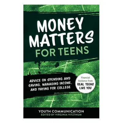 "Money Matters for Teens: Advice on Spending and Saving, Managing Income, and Paying for College