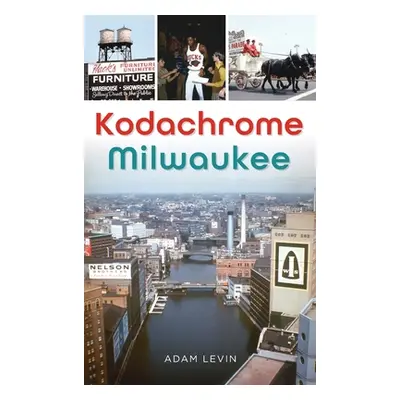 "Kodachrome Milwaukee" - "" ("Levin Adam")(Pevná vazba)