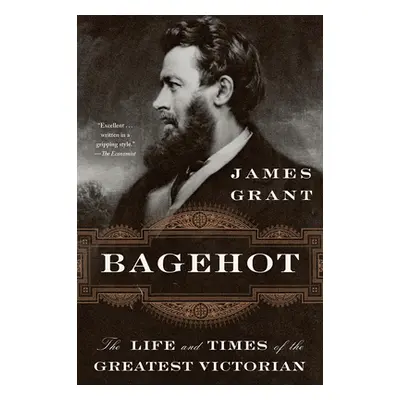 "Bagehot: The Life and Times of the Greatest Victorian" - "" ("Grant James")(Paperback)