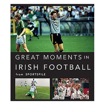 "Great Moments in Irish Football" - "" ("Sportsfile")(Pevná vazba)