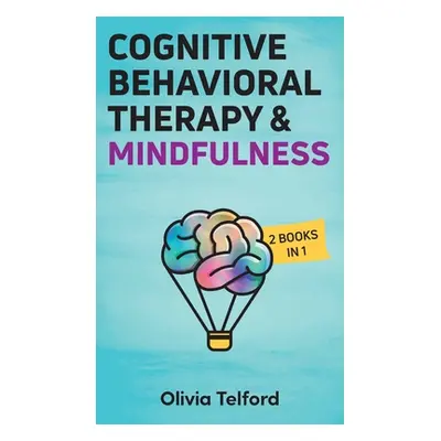 "Cognitive Behavioral Therapy and Mindfulness: 2 Books in 1" - "" ("Telford Olivia")(Pevná vazba