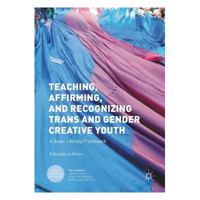 "Teaching, Affirming, and Recognizing Trans and Gender Creative Youth: A Queer Literacy Framewor