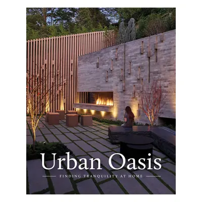 "Urban Oasis: Tranquil Outdoor Spaces at Home" - "" ("Gross Rebecca")(Pevná vazba)