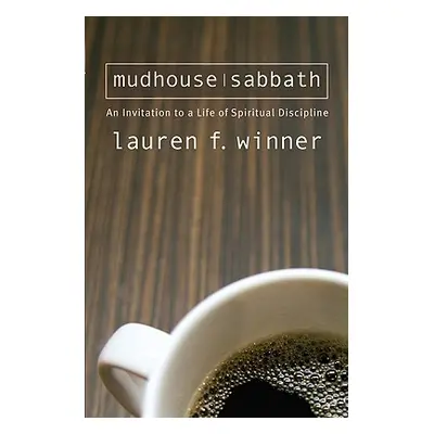 "Mudhouse Sabbath: An Invitation to a Life of Spiritual Discipline" - "" ("Winner Lauren F.")(Pa