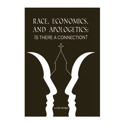 "Race, Economics, and Apologetics: Is There A Connection?" - "" ("Bobo Luke")(Paperback)