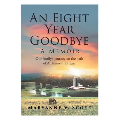 "An Eight Year Goodbye: A Memoir" - "" ("Scott Maryanne V.")(Pevná vazba)