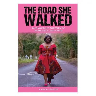 "The Road She Walked: One Woman's Journey of Resilience and Faith" - "" ("Senior Cameta")(Paperb