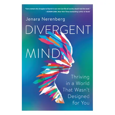 "Divergent Mind: Thriving in a World That Wasn't Designed for You" - "" ("Nerenberg Jenara")(Pap