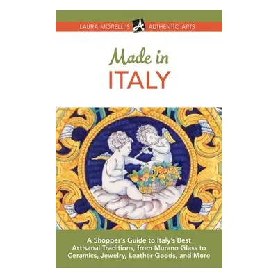 "Made in Italy: A Shopper's Guide to Italy's Best Artisanal Traditions, from Murano Glass to Cer