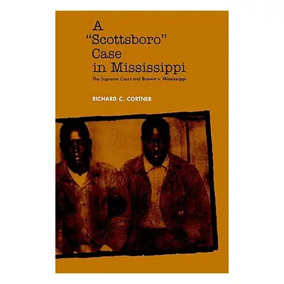 "A Scottsboro Case in Mississippi: The Supreme Court and Brown V. Mississippi" - "" ("Cortner Ri