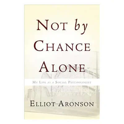 "Not by Chance Alone: My Life as a Social Psychologist" - "" ("Aronson Elliot")(Paperback)