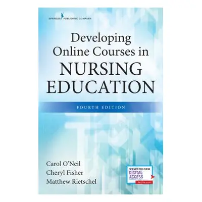 "Developing Online Courses in Nursing Education, Fourth Edition" - "" ("O'Neil Carol")(Paperback